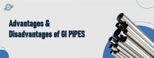 Advantage And Disadvantage Of GI Pipes