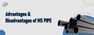 Advantage And Disadvantage Of MS Pipes