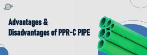 Advantage And Disadvantage Of PPR-C Pipe